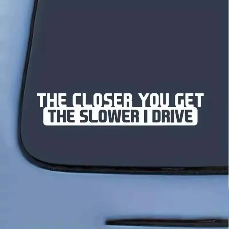 You Get The Slower I Drive Funny Sticker